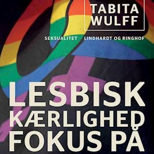 Lesbisk kærlighed. Fokus på en minoritet - Tabita Wulff - Bog